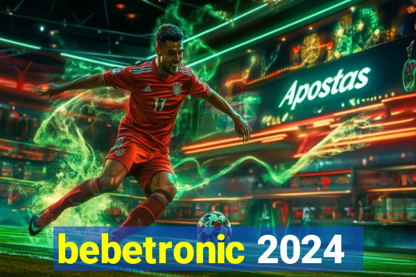 bebetronic 2024